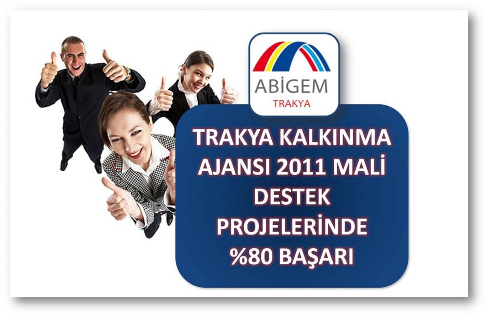 Trakya AB�GEM'in Trakya Kalk�nma Ajans� 2011 Mali Destek Program� Kapsam�nda Geli�tirdi�i Projelerin %80'i Destek Hakk� Kazand�